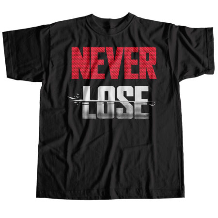 Never Lose T-Shirt